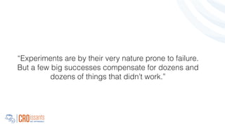 “Experiments are by their very nature prone to failure.
But a few big successes compensate for dozens and
dozens of things that didn’t work.”
!
 
