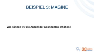 BEISPIEL 3: MAGINE
!
!
!
Wie können wir die Anzahl der Abonnenten erhöhen?
 