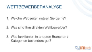 WETTBEWERBERANALYSE
1. Welche Webseiten nutzen Sie gerne?
!
2. Was sind Ihre direkten Wettbewerber?
!
3. Was funktioniert in anderen Branchen /
Kategorien besonders gut?
 