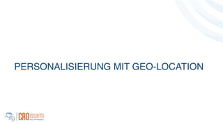 PERSONALISIERUNG MIT GEO-LOCATION
 