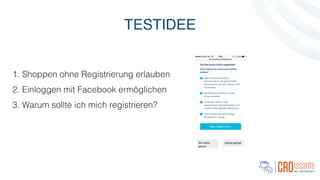 TESTIDEE
!
1. Shoppen ohne Registrierung erlauben
2. Einloggen mit Facebook ermöglichen
3. Warum sollte ich mich registrieren?
 