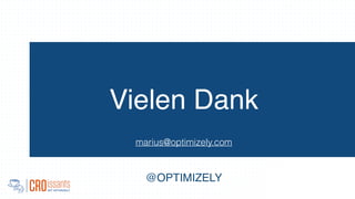 Vielen Dank
marius@optimizely.com
@OPTIMIZELY
 