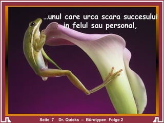 … unul care urca scara succesului in felul sau personal, 