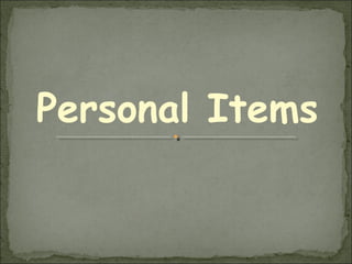 Personal Items
 