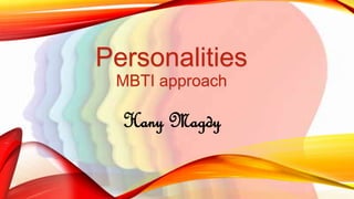 Personalities 
MBTI approach 
Hany Magdy 
 