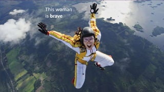 This woman
is brave
