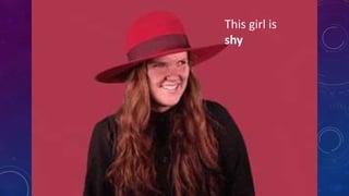 This girl is
shy