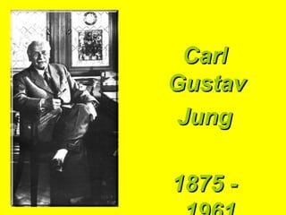 CarlCarl
GustavGustav
JungJung
1875 -1875 -
 