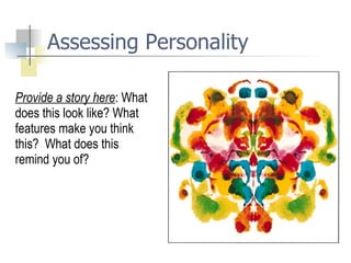 Assessing Personality Provide a story here : What does this look like? What features make you think this?  What does this remind you of? 