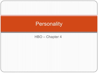 Personality

HBO – Chapter 4
 
