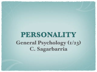 PERSONALITY
General Psychology (1/23)
    C. Sagarbarria
 