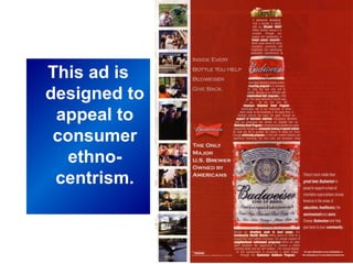 This ad is
designed to
appeal to
consumer
ethnocentrism.

 