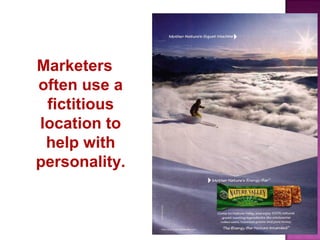 Marketers
often use a
fictitious
location to
help with
personality.

 