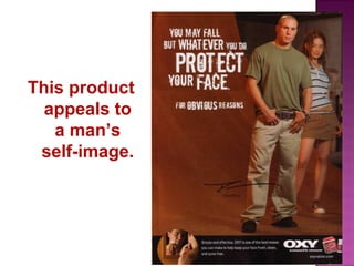 This product
appeals to
a man’s
self-image.

 