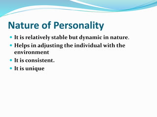 Determinants of Personality
 Clssification of determinants of personality
 Personal factors such as physique, sex, nervo...