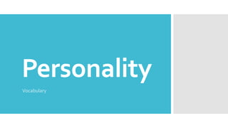 Personality
Vocabulary
 