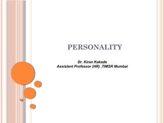 PERSONALITY
Dr. Kiran Kakade
Assistant Professor (HR) ,TIMSR Mumbai
 