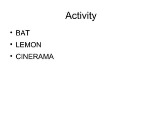 Activity

BAT

LEMON

CINERAMA
 