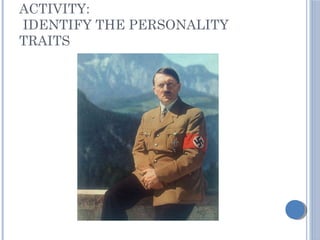 ACTIVITY:
IDENTIFY THE PERSONALITY
TRAITS
 
