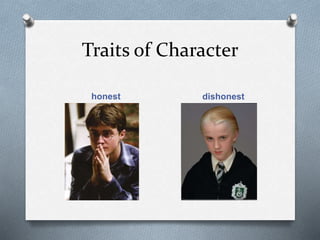 Traits of Character
honest dishonest
 