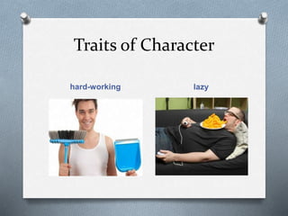 Traits of Character
hard-working lazy
 
