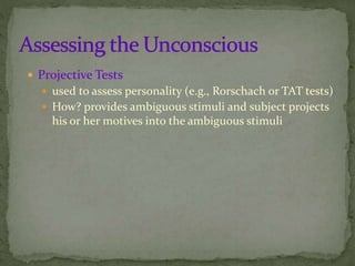  Projective Tests
 used to assess personality (e.g., Rorschach or TAT tests)
 How? provides ambiguous stimuli and subject projects
his or her motives into the ambiguous stimuli
 