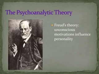  Freud’s theory:
unconscious
motivations influence
personality
 