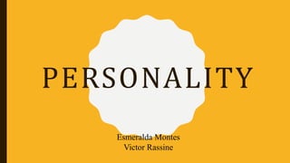 PERSONALITY
Esmeralda Montes
Victor Rassine
 