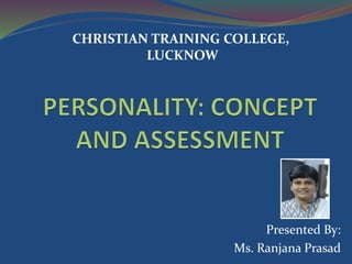 Presented By:
Ms. Ranjana Prasad
CHRISTIAN TRAINING COLLEGE,
LUCKNOW
 