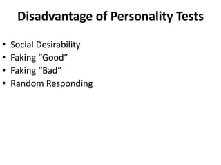 Disadvantage of Personality Tests
• Social Desirability
• Faking “Good”
• Faking “Bad”
• Random Responding
 