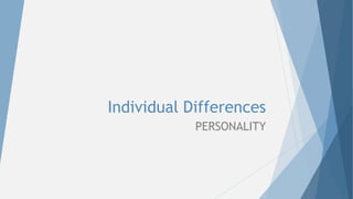 Individual Differences
PERSONALITY
 
