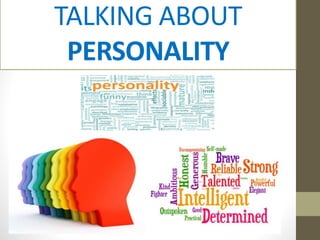 TALKING ABOUT
PERSONALITY
 