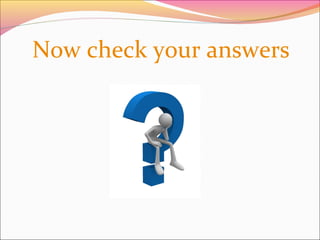 Now check your answers
 