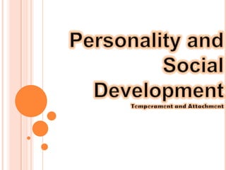 Personality and Social DevelopmentTemperament and Attachment 
