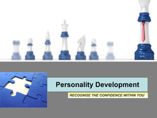 Personality Development RECOGNISE THE CONFIDENCE WITHIN YOU 
