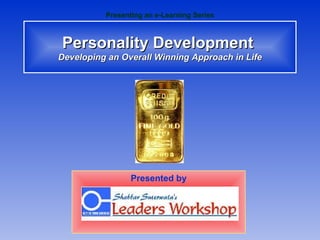 Personality Development  Developing an Overall Winning Approach in Life Presenting an e-Learning Series Presented by 