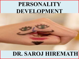 PERSONALITY
DEVELOPMENT
DR. SAROJ HIREMATH
 