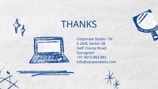 THANKS
Corporate Studio - IN
A 26/8, Sector 28,
Golf Course Road,
Gurugram
+91.9015.983.983
info@sanjeevdatta.com
 