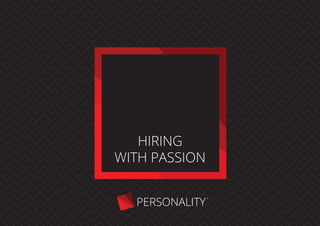 HIRING
WITH PASSION
PERSONALITY
 