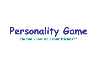 Personality Game Do you know well your friends?? 