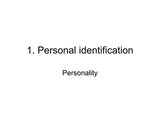 1. Personal identification Personality 