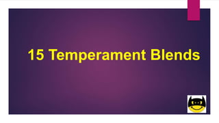 15 Temperament Blends
 