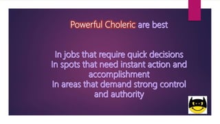 Powerful Choleric
 