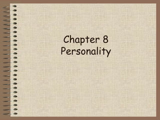 Chapter 8
Personality
 