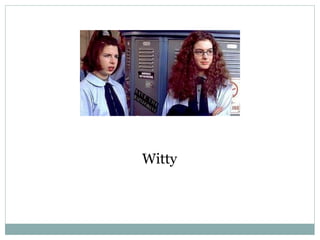 Witty
 