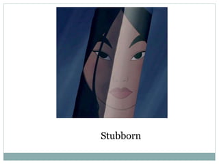 Stubborn
 