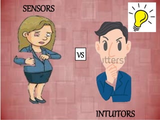 SENSORS
VS
INTUITORS
 