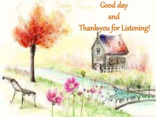 Good day
and
Thank you for Listening!
 
