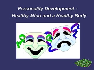 Personality Development -Healthy Mind and a Healthy Body 