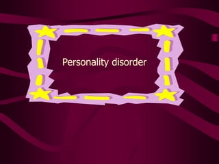 Personality disorder
 